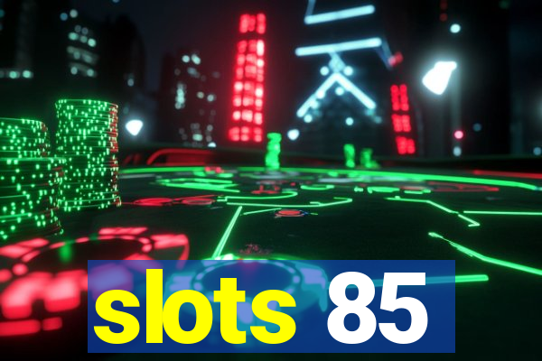 slots 85